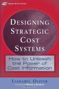 Designing Strategic Cost Systems : How to Unleash the Power of Cost Information