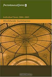 Individual Taxes 2004-2005 : Worldwide Summaries (WORLDWIDE SUMMARIES INDIVIDUAL TAXES)