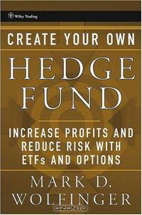 Create Your Own Hedge Fund: Increase Profits and Reduce Risks with ETFs and Options (Wiley Trading)