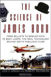 The Science of James Bond: From Bullets to Bowler Hats to Boat Jumps, the Real Technology Behind 007