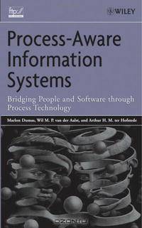 Process Aware Information Systems: Bridging People and Software Through Process Technology
