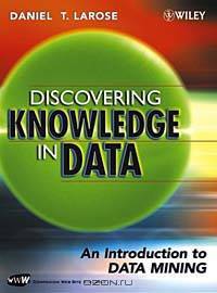 Discovering Knowledge in Data : An Introduction to Data Mining