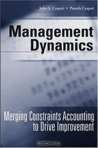 Management Dynamics: Merging Constraints Accounting to Drive Improvement