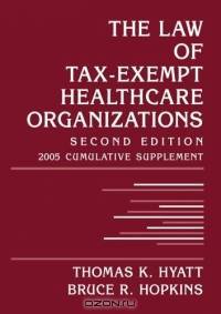 The Law of Tax-Exempt Healthcare Organizations : 2005 Cumulative Supplement