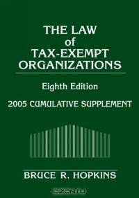 The Law of Tax-Exempt Organizations : 2005 Cumulative Supplement (Law of Tax Exempt Organizations)