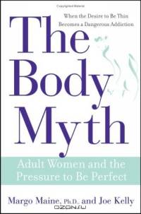 The Body Myth : Adult Women and the Pressure to be Perfect