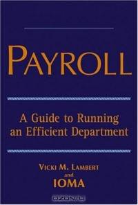 Payroll : A Guide to Running an Efficient Department