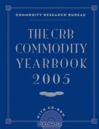 The CRB Commodity Yearbook 2005 + CD (Crb Commodity Yearbook)