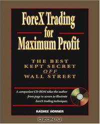 ForeX Trading for Maximum Profit: The Best Kept Secret Off Wall Street
