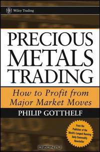 Precious Metals Trading : How To Forecast and Profit from Major Market Moves