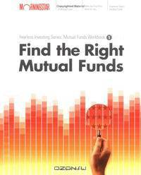 Find the Right Mutual Fund : Morningstar Mutual Fund Investing Workbook, Level 1