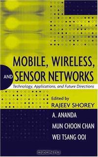 Mobile, Wireless, and Sensor Networks: Technology, Applications, and Future Directions