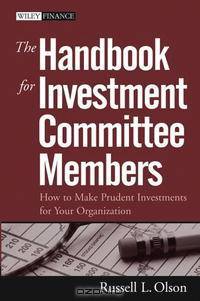 The Handbook for Investment Committee Members: How to Make Prudent Investments for Your Organization (Wiley Finance)