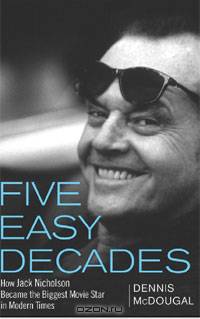 Five Easy Decades: How Jack Nicholson Became the Biggest Movie Star in Modern Times