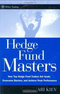 Hedge Fund Masters: How Top Hedge Fund Traders Set Goals, Overcome Barriers, and Achieve Peak Performance (Wiley Trading)