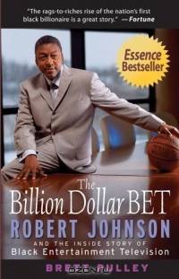 The Billion Dollar BET : Robert Johnson and the Inside Story of Black Entertainment Television