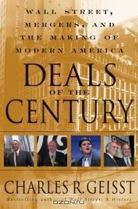Deals of the Century : Wall Street, Mergers, and the Making of Modern America