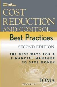 Cost Reduction and Control Best Practices : The Best Ways for a Financial Manager to Save Money (Wiley Best Practices)