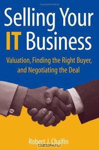 Selling Your IT Business: Valuation, Finding the Right Buyer, and Negotiating the Deal