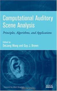Computational Auditory Scene Analysis: Principles, Algorithms, and Applications