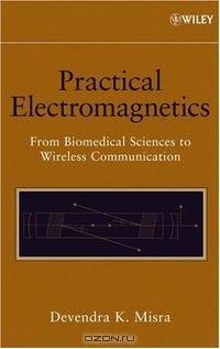 Practical Electromagnetics: From Biomedical Sciences to Wireless Communication