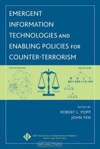 Emergent Information Technologies and Enabling Policies for Counter-Terrorism (IEEE Press Series on Computational Intelligence)