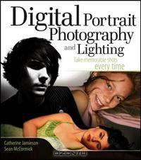 Digital Portrait Photography and Lighting: Take Memorable Shots Every Time