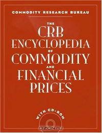 The CRB Encyclopedia of Commodity and Financial Prices with CD-ROM
