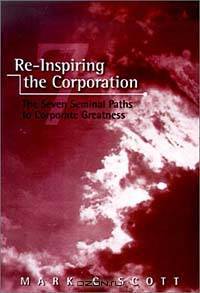 Reinspiring the Corporation : The Seven Seminal Paths to Corporate Greatness