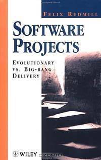 Software Projects : Evolutionary VS. Big-Bang Delivery (Wiley Series in Software Engineering Practice)