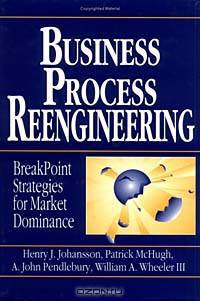 Business Process Reengineering : Breakpoint Strategies for Market Dominance