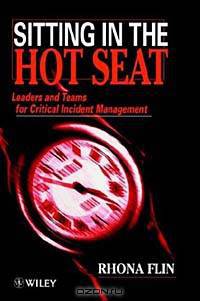 Sitting in the Hot Seat : Leaders and Teams for Critical Incident Management