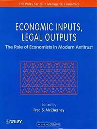 Economic Inputs, Legal Outputs : The Role of Economists in Modern Antitrust (Wiley Series in Managerial Economics)