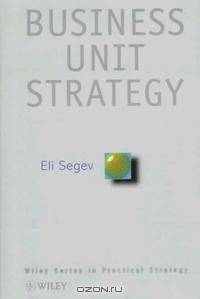 CBI Series in Practical Strategy, Business Unit Strategy (Wiley Series in Practical Strategy)