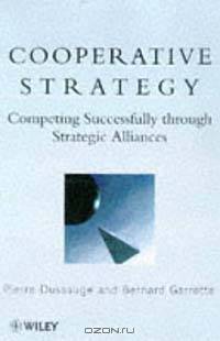 Cooperative Strategy : Competing Successfully Through Strategic Alliances
