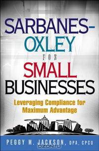 Sarbanes-Oxley for Small Businesses: Leveraging Compliance for Maximum Advantage