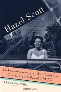 Hazel Scott: The Pioneering Journey of a Jazz Pianist, from Cafe Society to Hollywood to HUAC