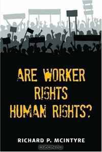 Are Worker Rights Human Rights? (Advances in Heterodox Economics)