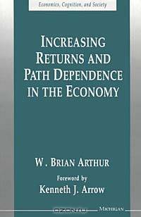 Increasing Returns and Path Dependence in the Economy (Economics, Cognition, and Society)