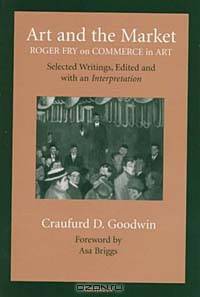 Art and the Market : Roger Fry on Commerce in Art, Selected Writings, Edited with an Interpretation
