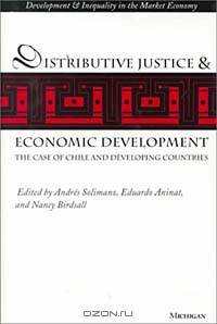 Distributive Justice and Economic Development : The Case of Chile and Developing Countries (Development and Inequality in the Market Economy)