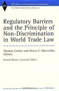Regulatory Barriers and the Principle of Non-Discrimination in World Trade Law (World Trade Forum, Volume 2)