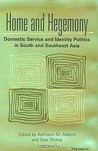 Home and Hegemony: Domestic Service and Identity Politics in South and Southeast Asia