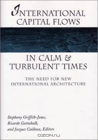 International Capital Flows in Calm and Turbulent Times : The Need for New International Architecture (Development and Inequality in the Market Economy)
