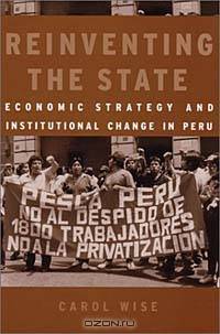 Reinventing the State : Economic Strategy and Institutional Change in Peru (Development and Inequality in the Market Economy)