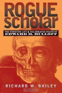 Rogue Scholar: The Sinister Life and Celebrated Death of Edward H. Rulloff