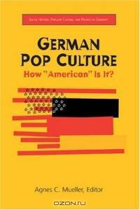 German Pop Culture : How "American" Is It? (Social History, Popular Culture, and Politics in Germany)
