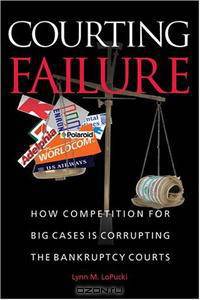Courting Failure: How Competition for Big Cases Is Corrupting the Bankruptcy Courts