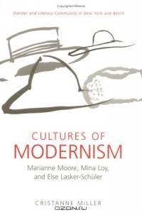 Cultures of Modernism : Marianne Moore, Mina Loy, and Else Lasker-Schuler