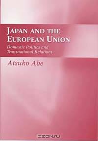 Japan and the European Union: Domestic Politics and Transnational Relations